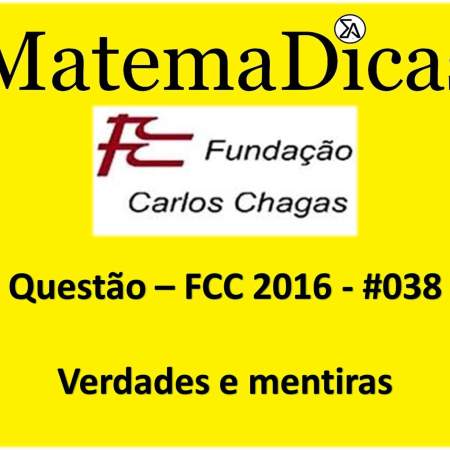 verdades e mentiras resolução de questões fcc 2016