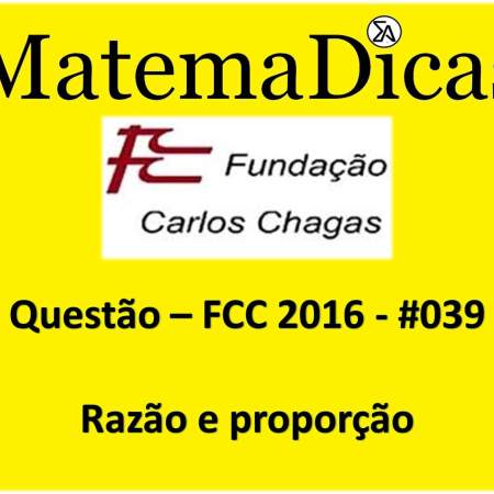 resolução de exercícios de matemática razão e proporção fcc 2016
