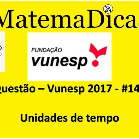 questão de unidades de tempo exercícios resolvidos de prova da vunesp 2017 pmsp polícia militar