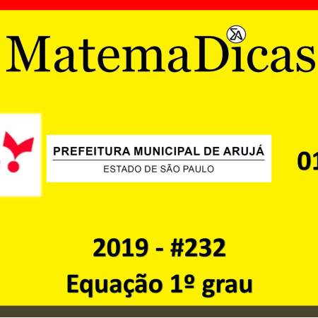Resolução da Prova do Concurso da Prefeitura de Arujá Vunesp 2019 equação de 1º grau