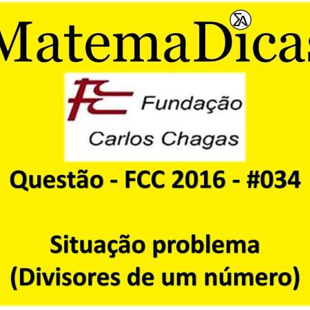 FCC 2016 Divisores de um número (situação problema) Raciocínio Lógico Matemático MatemaDicas exercócios de situação problema concursos públicos