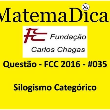 FCC 2016 Silogismo categórico Raciocínio Lógico Matemático MatemaDicas exercício de silogismo categórico