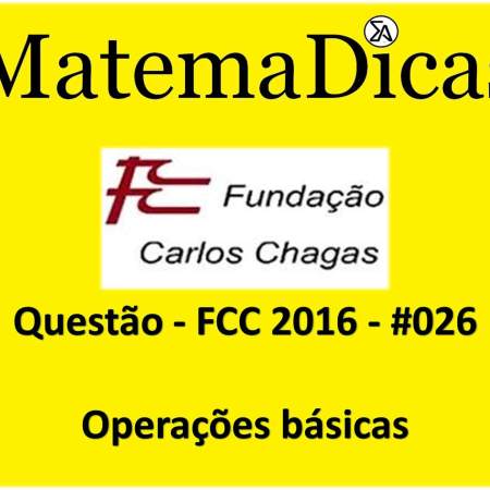 exercícios e questões de operações básicas para concursos públicos prova da fcc 2016