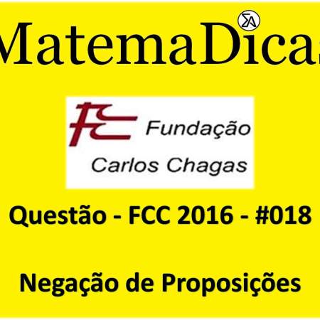 exercícios e questões de Negação de Proposições para concursos públicos prova da fcc 2016
