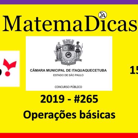 Operações básicas (15 de 20) – Câmara de Itaquaquecetuba – Vunesp 2018 – #0265 – Matemática