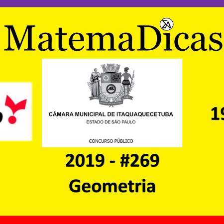 Geometria (19 de 20) – Câmara de Itaquaquecetuba – Vunesp 2018 – #0269 – Matemática