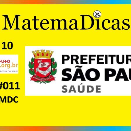MMC e MDC (06 de 10) – Prefeitura de São Paulo – Instituto Mais (2017) – #011 – Matemática