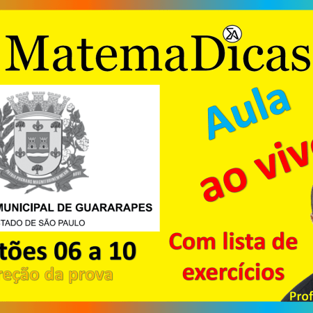 Correção da prova - Vunesp 2018 - Prefeitura de Guararapes - Questões 06 a 10 - Matemática - 07/07/2020