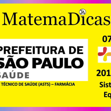 Sistemas de Equações (07 de 08) – Assist. Téc. Saúde (ASTS) - Pref. SP – Instituto Mais (2017) – #022 – Matemática