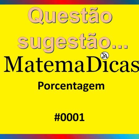 Porcentagem - Vunesp 2017 – Prefeitura Marília - Professor EMEI – Q&A#0001 – Matemática