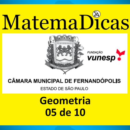 Geometria - (05 de 10) - Vunesp 2022 – Câmara de Fernandópolis - #0390 – Matemática