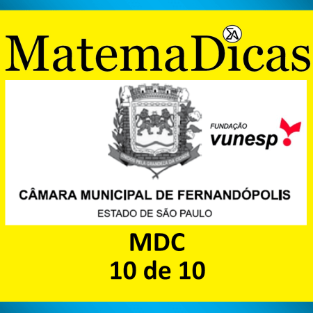 MDC - (10 de 10) - Vunesp 2022 – Câmara de Fernandópolis - #0395 – Matemática