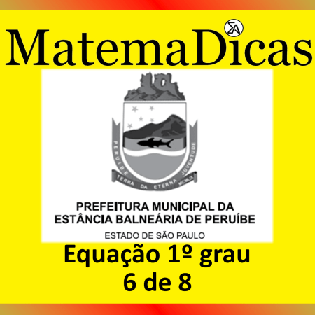 Equação 1º grau - (06 de 08) - Vunesp 2023 – Prefeitura de Peruíbe - #0401 – Matemática