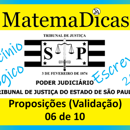 Proposições - Validação - (06 de 10) - Vunesp 2023 – Escrevente TJSP - #0415 – Raciocínio Lógico