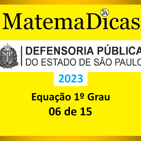 Equação 1º Grau - (06 de 15) - Vunesp 2023 – Defensoria - #0425 – Raciocínio Lógico Matemático