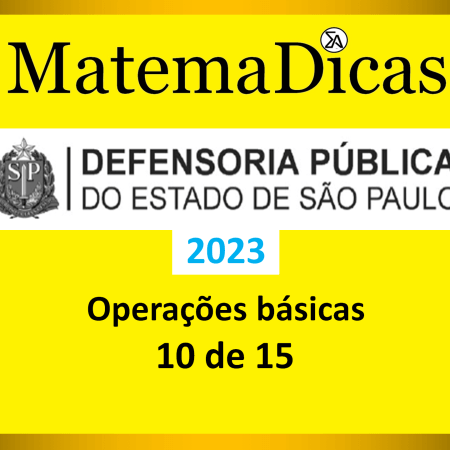 Operações básicas - (10 de 15) - Vunesp 2023 – Defensoria - #0429 – Raciocínio Lógico Matemático
