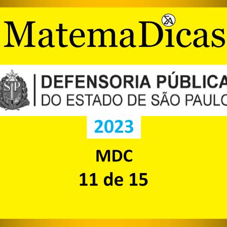 MDC - (11 de 15) - Vunesp 2023 – Defensoria - #0430 – Raciocínio Lógico Matemático