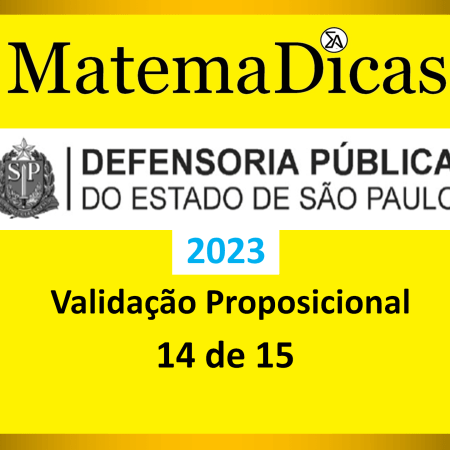 Validação Proposicional - (14 de 15) - Vunesp 2023 – Defensoria - #0433 – Raciocínio Lógico Matemático